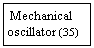 Szvegdoboz:  Mechanical oscillator (35)