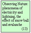 Szvegdoboz: Observing Nature: phenomena of electricity and lightning, the effect of snow ball and avalanche
                      (13)
